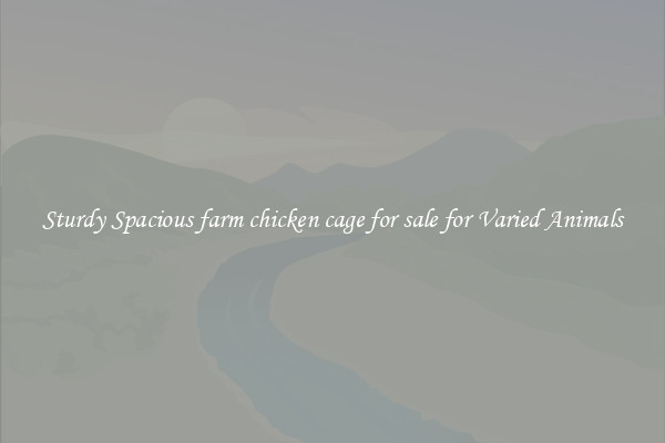 Sturdy Spacious farm chicken cage for sale for Varied Animals