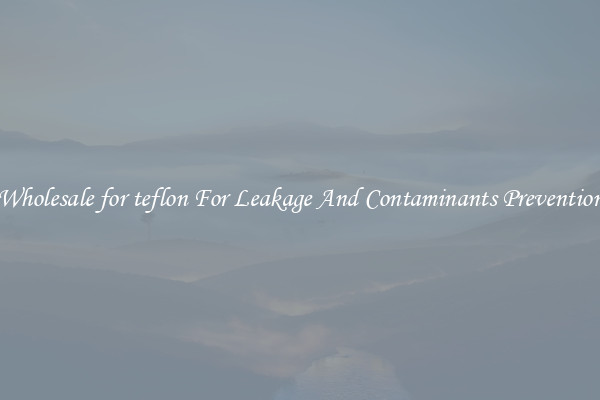 Wholesale for teflon For Leakage And Contaminants Prevention