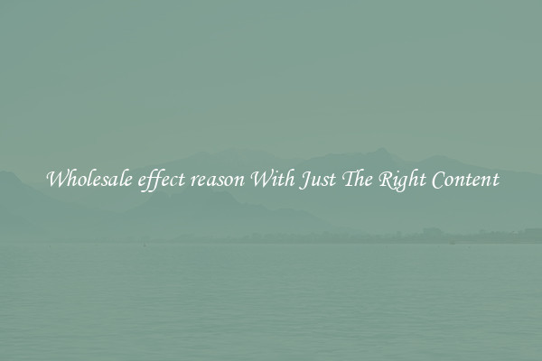 Wholesale effect reason With Just The Right Content