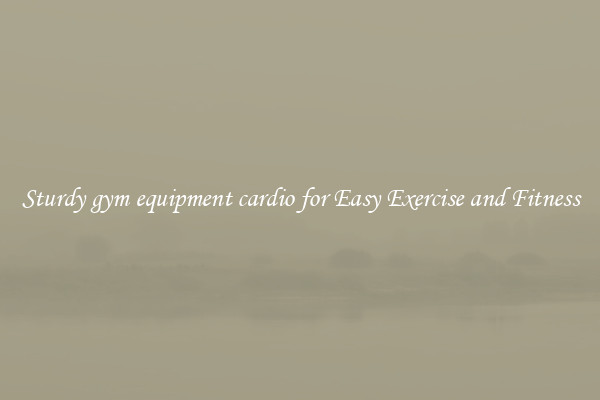 Sturdy gym equipment cardio for Easy Exercise and Fitness