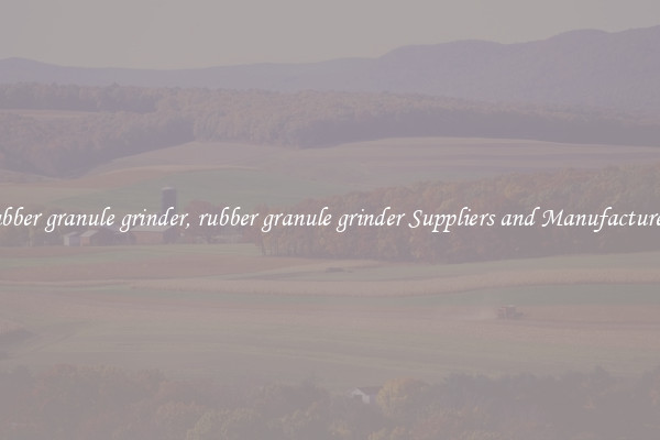 rubber granule grinder, rubber granule grinder Suppliers and Manufacturers