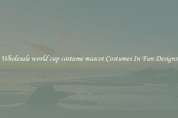 Wholesale world cup costume mascot Costumes In Fun Designs