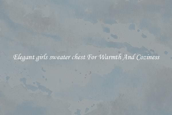 Elegant girls sweater chest For Warmth And Coziness
