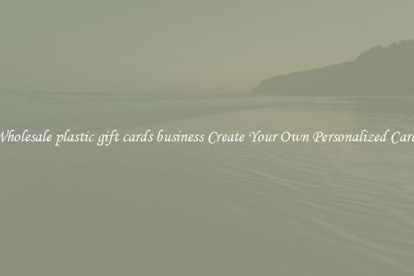 Wholesale plastic gift cards business Create Your Own Personalized Cards
