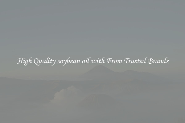 High Quality soybean oil with From Trusted Brands