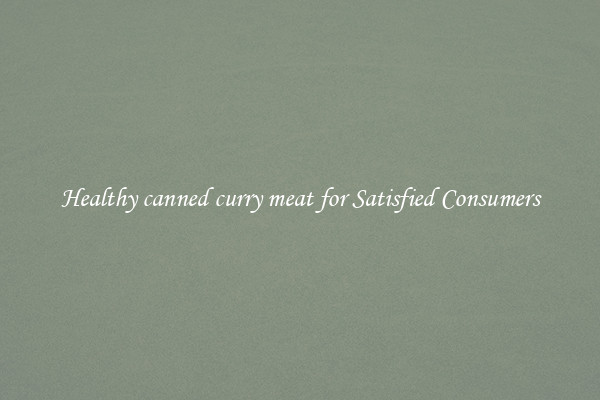 Healthy canned curry meat for Satisfied Consumers