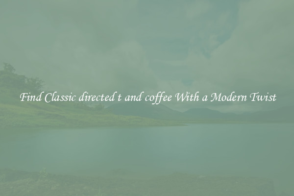 Find Classic directed t and coffee With a Modern Twist