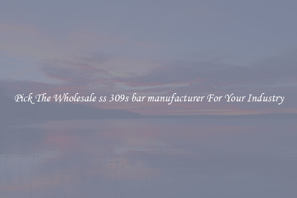 Pick The Wholesale ss 309s bar manufacturer For Your Industry