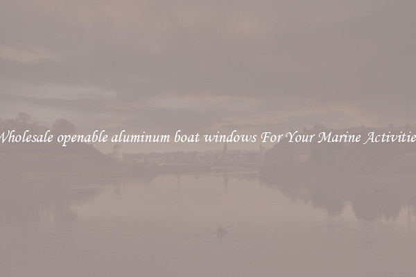 Wholesale openable aluminum boat windows For Your Marine Activities 