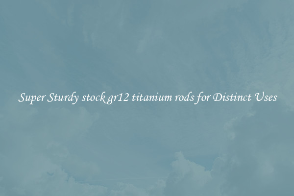 Super Sturdy stock gr12 titanium rods for Distinct Uses