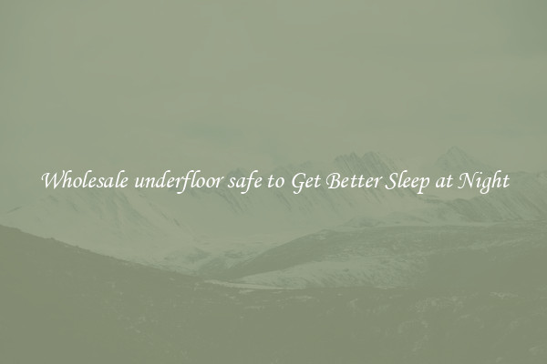 Wholesale underfloor safe to Get Better Sleep at Night