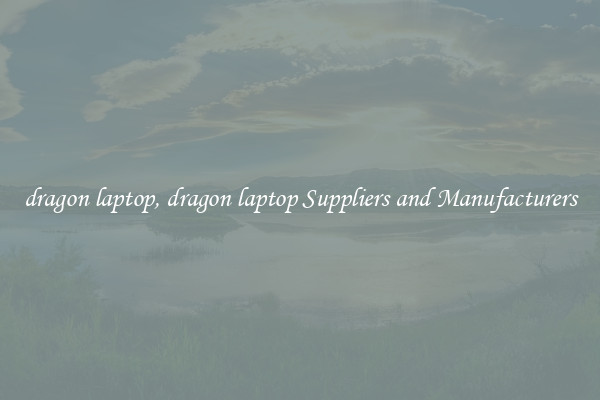 dragon laptop, dragon laptop Suppliers and Manufacturers