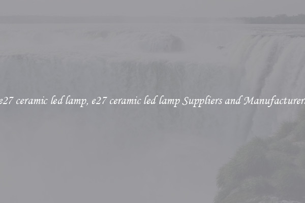 e27 ceramic led lamp, e27 ceramic led lamp Suppliers and Manufacturers