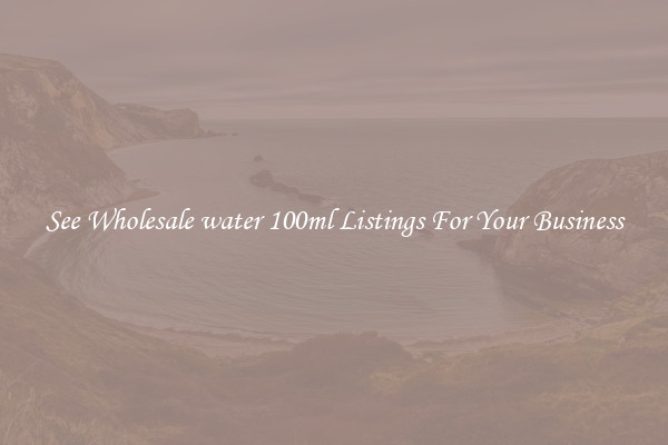 See Wholesale water 100ml Listings For Your Business