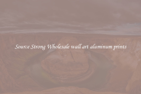 Source Strong Wholesale wall art aluminum prints