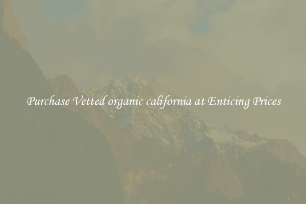 Purchase Vetted organic california at Enticing Prices