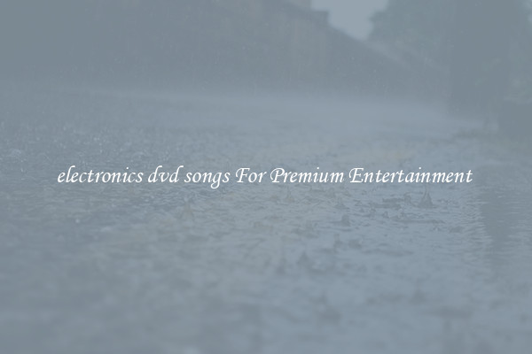 electronics dvd songs For Premium Entertainment 