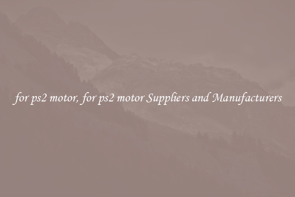 for ps2 motor, for ps2 motor Suppliers and Manufacturers