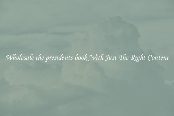 Wholesale the presidents book With Just The Right Content