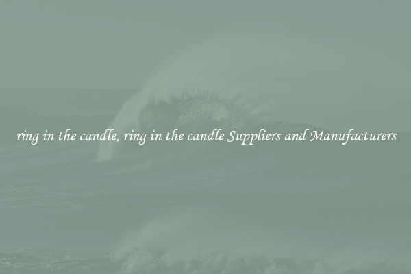 ring in the candle, ring in the candle Suppliers and Manufacturers