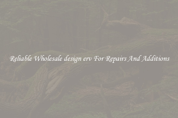 Reliable Wholesale design erv For Repairs And Additions
