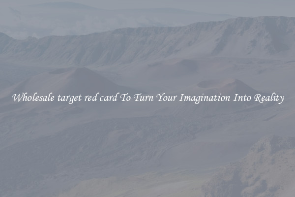 Wholesale target red card To Turn Your Imagination Into Reality