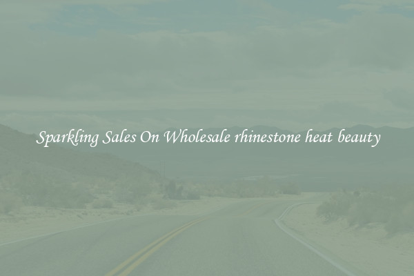 Sparkling Sales On Wholesale rhinestone heat beauty