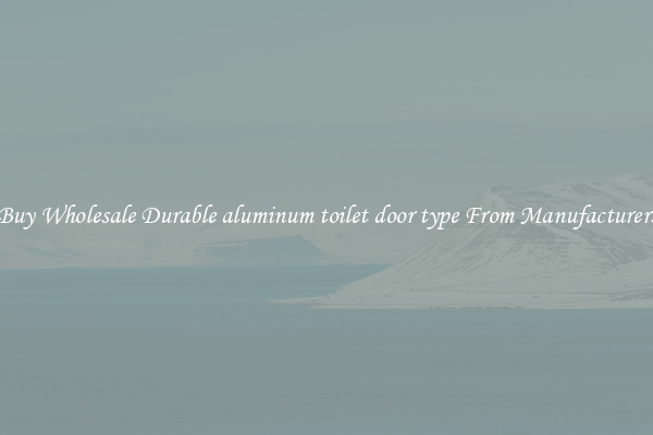 Buy Wholesale Durable aluminum toilet door type From Manufacturers