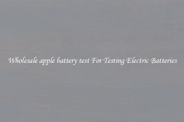 Wholesale apple battery test For Testing Electric Batteries
