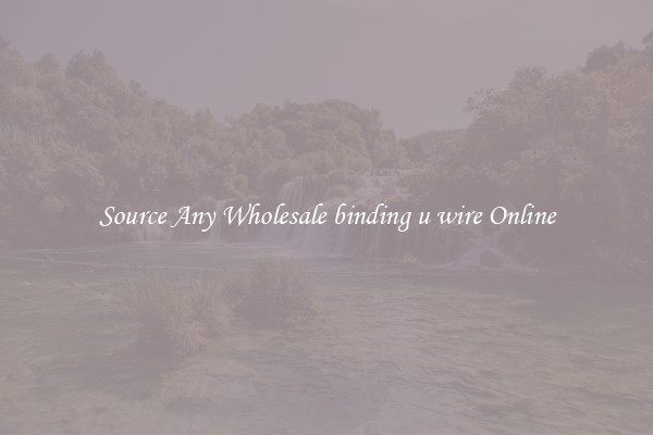 Source Any Wholesale binding u wire Online