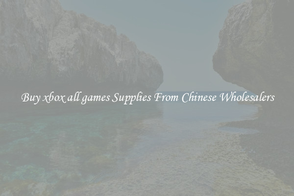 Buy xbox all games Supplies From Chinese Wholesalers