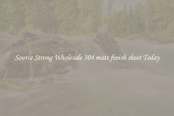 Source Strong Wholesale 304 matt finish sheet Today