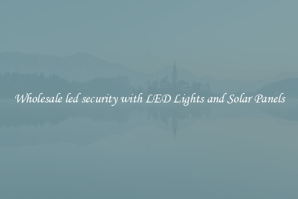 Wholesale led security with LED Lights and Solar Panels