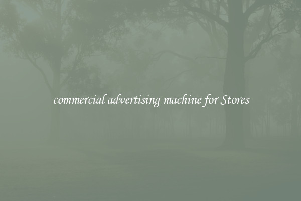 commercial advertising machine for Stores