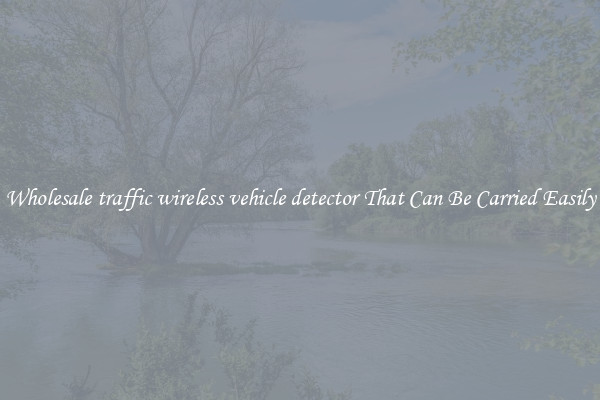 Wholesale traffic wireless vehicle detector That Can Be Carried Easily