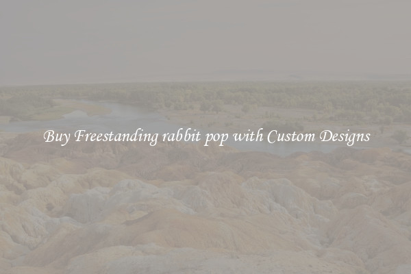 Buy Freestanding rabbit pop with Custom Designs