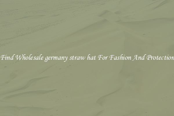 Find Wholesale germany straw hat For Fashion And Protection