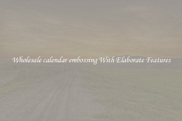 Wholesale calendar embossing With Elaborate Features