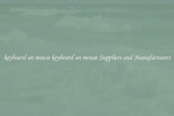 keyboard an mouse keyboard an mouse Suppliers and Manufacturers