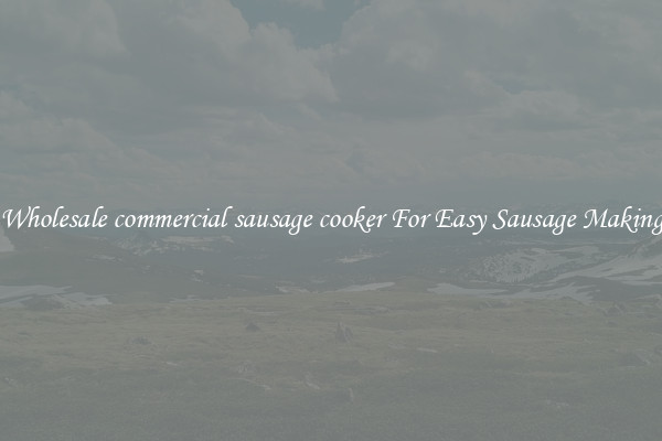 Wholesale commercial sausage cooker For Easy Sausage Making