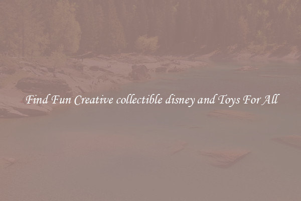 Find Fun Creative collectible disney and Toys For All