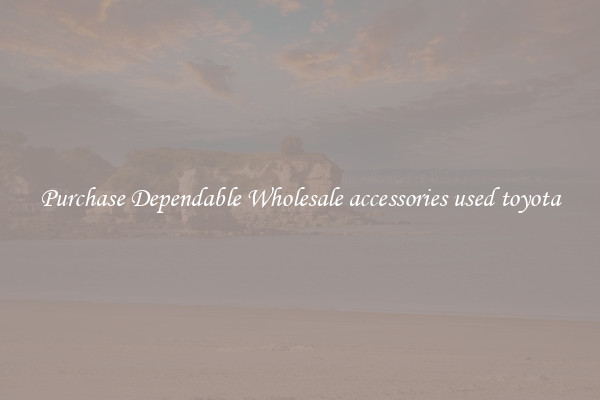 Purchase Dependable Wholesale accessories used toyota