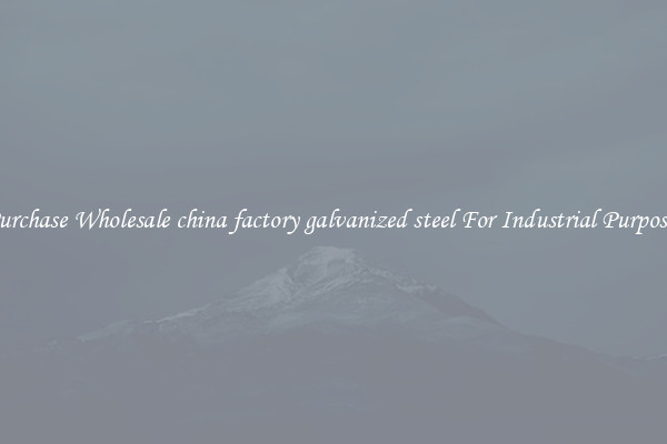 Purchase Wholesale china factory galvanized steel For Industrial Purposes