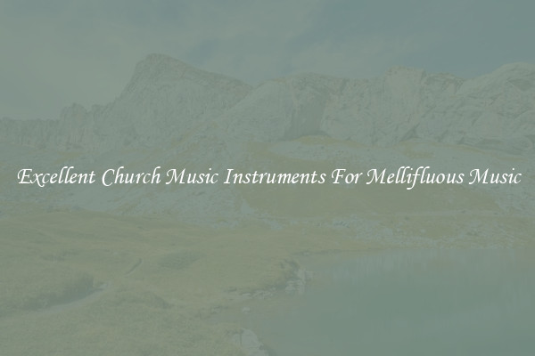 Excellent Church Music Instruments For Mellifluous Music