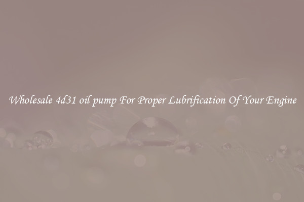 Wholesale 4d31 oil pump For Proper Lubrification Of Your Engine