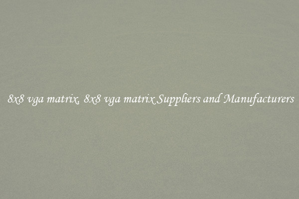 8x8 vga matrix, 8x8 vga matrix Suppliers and Manufacturers