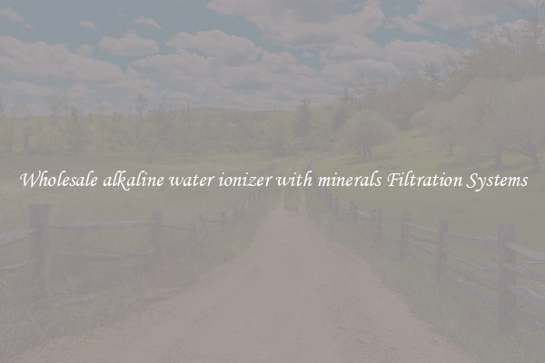 Wholesale alkaline water ionizer with minerals Filtration Systems