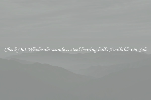 Check Out Wholesale stainless steel bearing balls Available On Sale