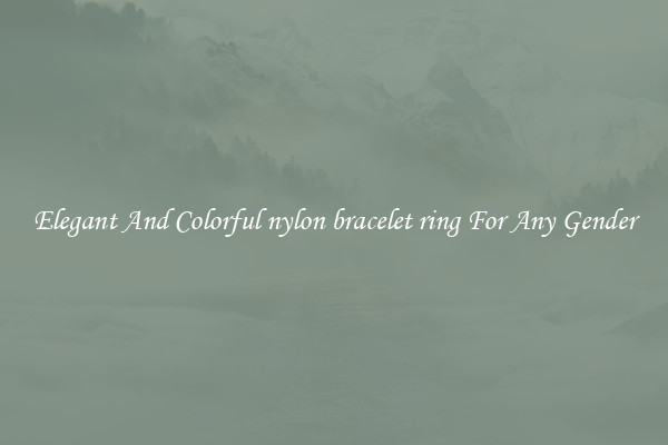 Elegant And Colorful nylon bracelet ring For Any Gender