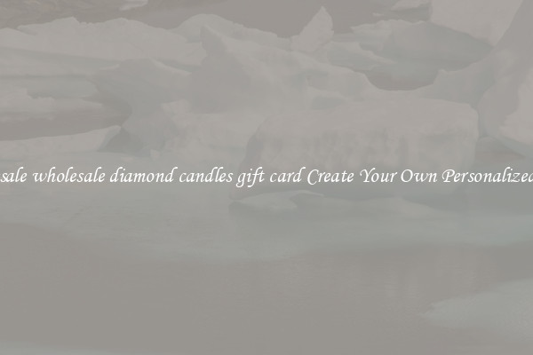 Wholesale wholesale diamond candles gift card Create Your Own Personalized Cards